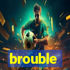 brouble