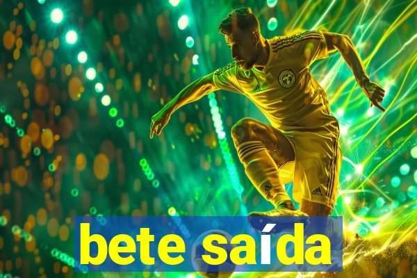 bete saída