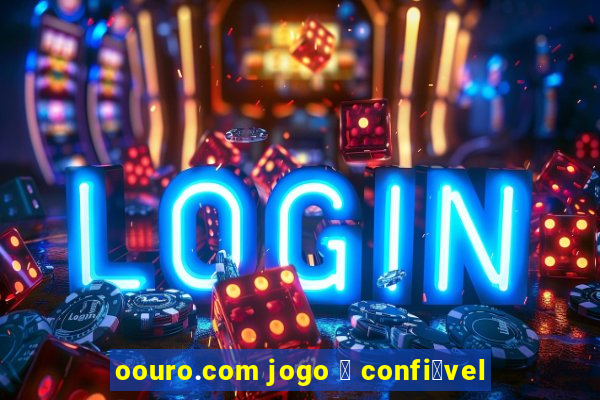 oouro.com jogo 茅 confi谩vel