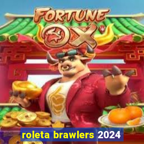 roleta brawlers 2024