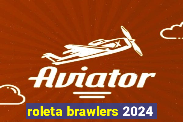 roleta brawlers 2024