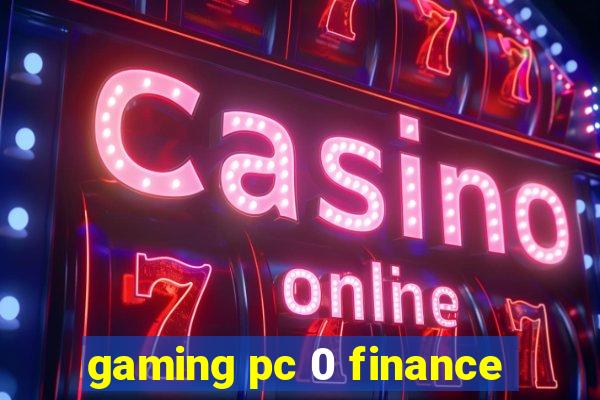 gaming pc 0 finance