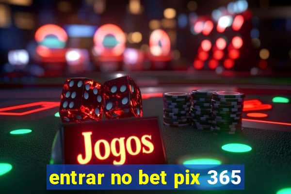 entrar no bet pix 365