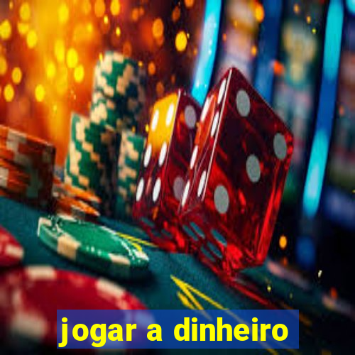 jogar a dinheiro