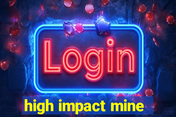 high impact mine