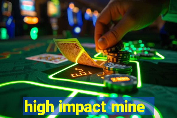 high impact mine