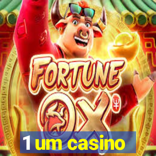 1 um casino