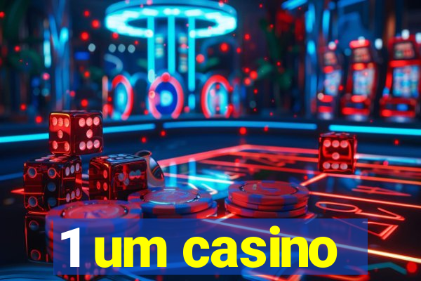 1 um casino