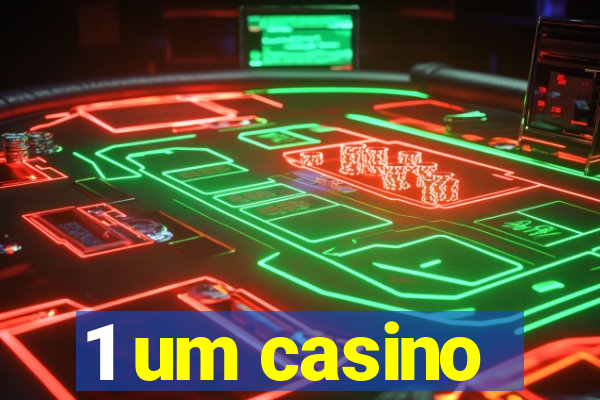 1 um casino