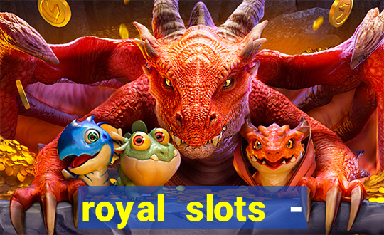 royal slots - casino slots 777