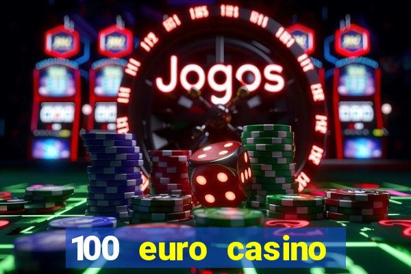 100 euro casino deposit bonus