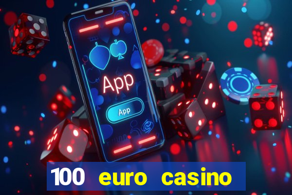 100 euro casino deposit bonus