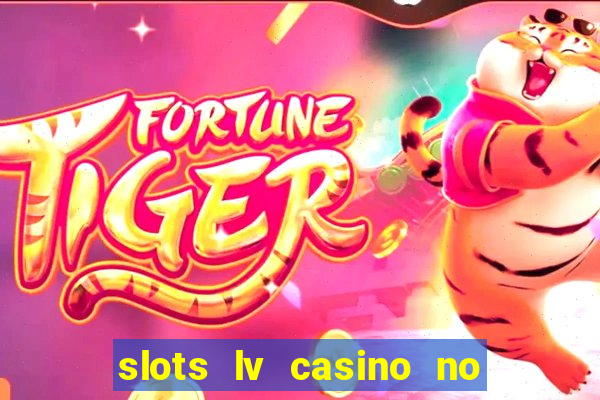 slots lv casino no deposit bonus