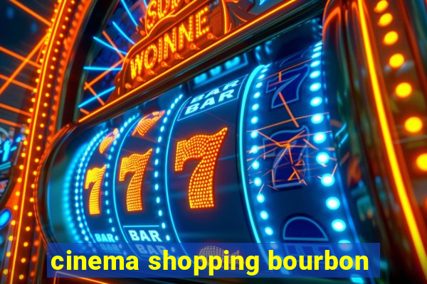 cinema shopping bourbon