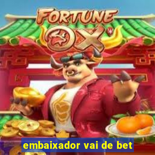 embaixador vai de bet