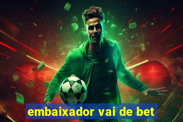 embaixador vai de bet