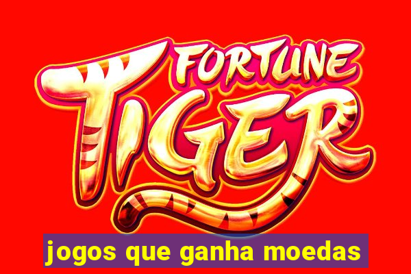 jogos que ganha moedas