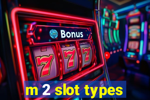 m 2 slot types