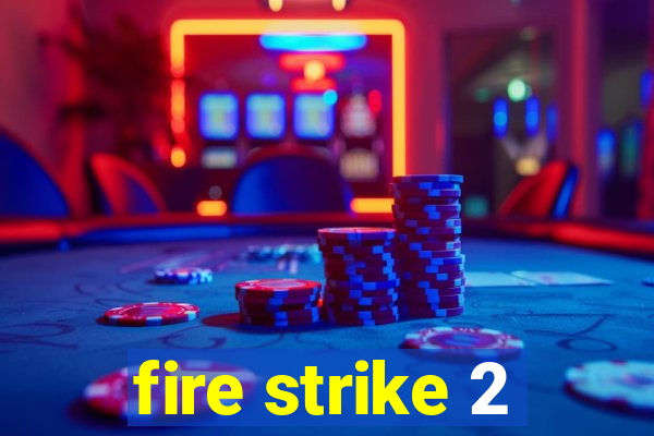 fire strike 2