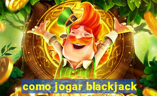 como jogar blackjack