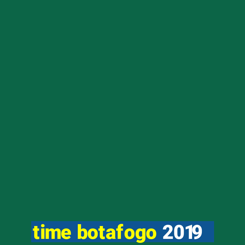 time botafogo 2019