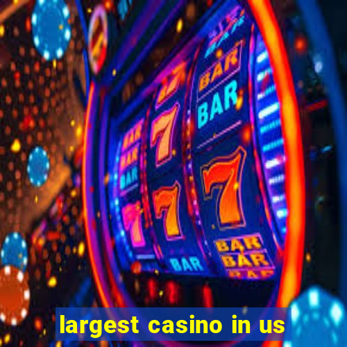 largest casino in us