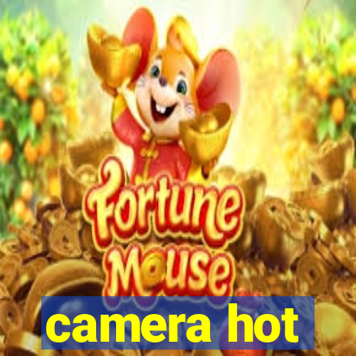 camera hot