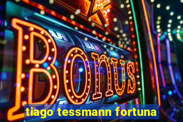 tiago tessmann fortuna