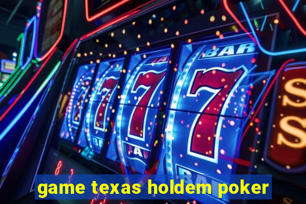 game texas holdem poker