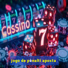 jogo de pênalti aposta