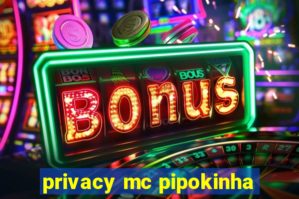 privacy mc pipokinha