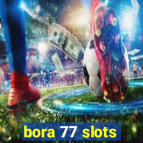 bora 77 slots