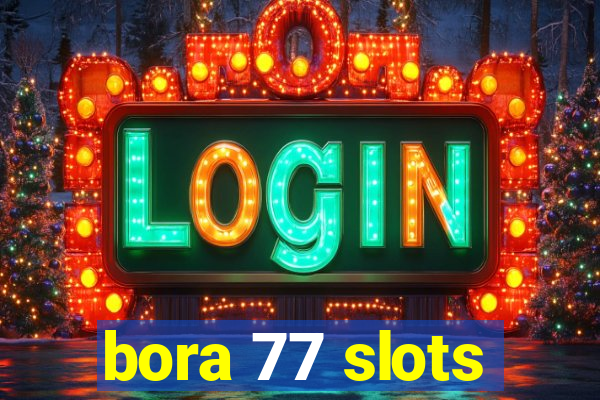 bora 77 slots