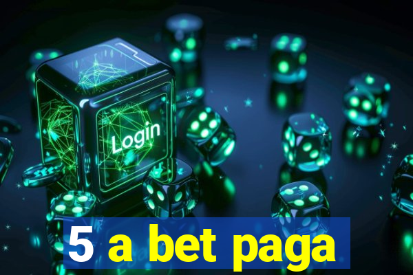 5 a bet paga