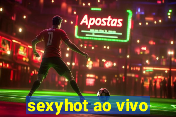 sexyhot ao vivo