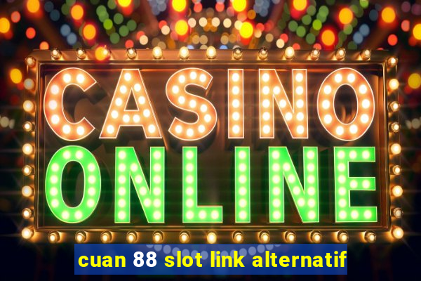 cuan 88 slot link alternatif