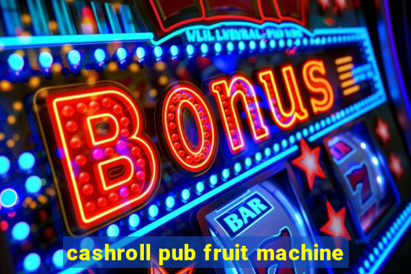 cashroll pub fruit machine