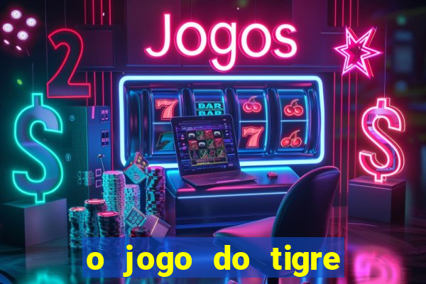 o jogo do tigre é confiável