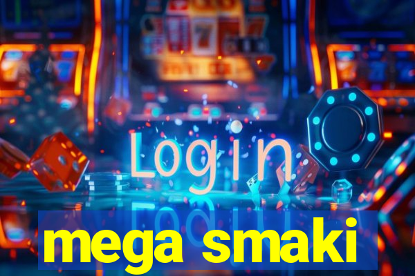 mega smaki