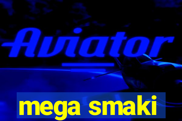 mega smaki