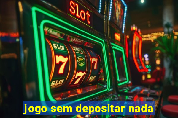 jogo sem depositar nada