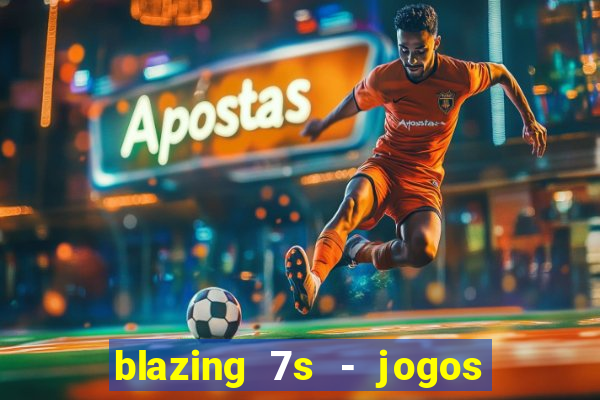 blazing 7s - jogos de cassino