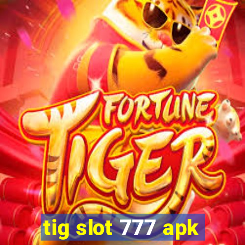 tig slot 777 apk