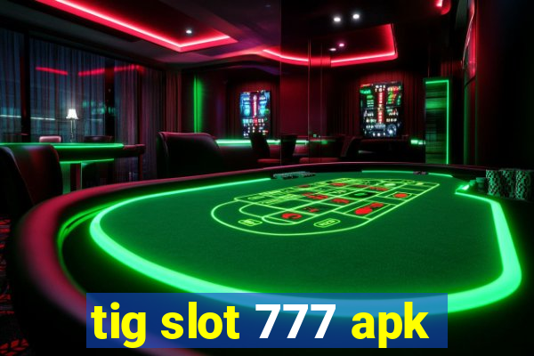 tig slot 777 apk