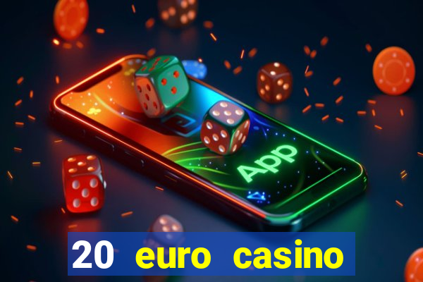 20 euro casino bonus ohne einzahlung