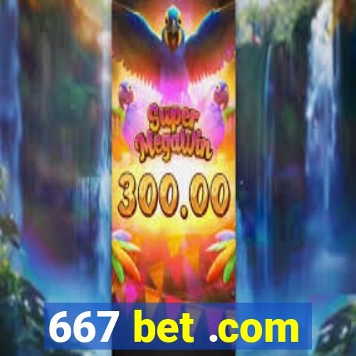 667 bet .com