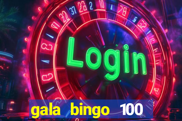 gala bingo 100 free spins