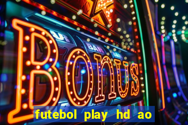 futebol play hd ao vivo agora