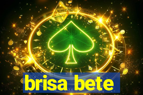 brisa bete