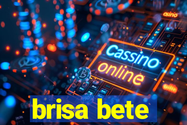 brisa bete